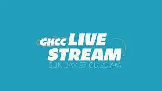 GHCC Livestream | Sunday 27th August 2023 AM