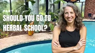 Should You Pursue Formal Herb School Training? Part 3