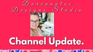 Darvanalee Designs Studio's Channel Update