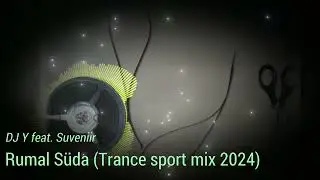 DJ Y feat. Suveniir - Rumal Süda (Trance Sport mix 2024)