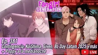 Fangirl Live Ep.381: Given, Anyway I'm Falling in love with you + Poppy a la medianoche
