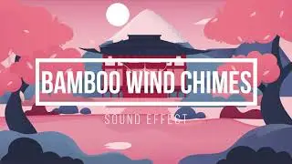 50-Second Bamboo Wind Chime Sound Effect  🌸 Bamboo Chime Sounds
