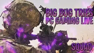 (SQUAD) Big Bug Tries *PC GAMING* LIVE