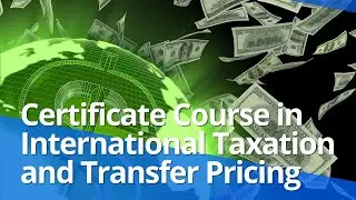 Certificate Course in International Taxation and Transfer Pricing