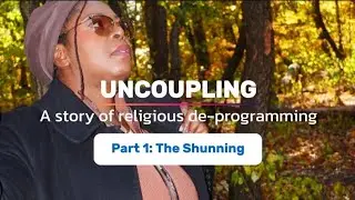 UNCOUPLING: Interrogating Christianity and Religious Indoctrination - Part 1