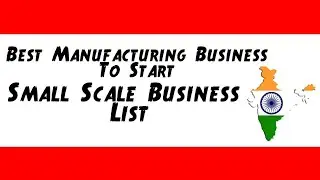 Best Manufacturing Business To Start | Small Scale Business List