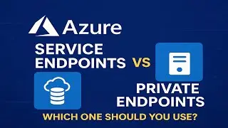Azure Service Endpoints vs. Private Endpoints: Which to Use? (Explained!)