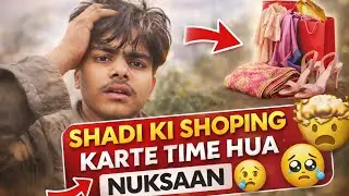Shadi ki Shopping karte time hua nuksaan 🥹