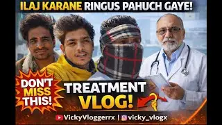 Ilaj Karane Ringus Pahuch Gaye 😟 | Treatment Journey Vlog | VickyVloggerrx #fullvlog #treatment 