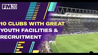 FM20 Clubs to Manage With Great Youth Facilities & Youth Recruitment \\ RELEASE THE NEWGENS!