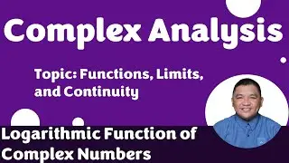 Logarithmic Function of Complex Numbers || Functions, Limits, and Continuity || Complex Analysis