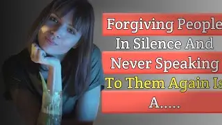  Forgiving in Silence & Walking Away Forever Is a Sign of High Emotional Intelligence | Psychology 