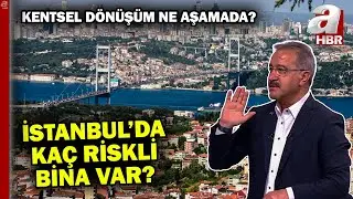 Kentsel dönüşüm süreci ne aşamada? İstanbul'da kaç tane riskli bina var?  | A Haber