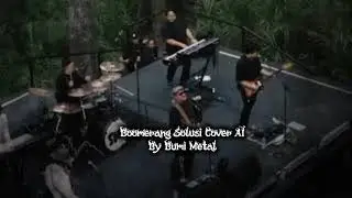 Boomerang - Solusi ( Versi Rock metal Cover AI )