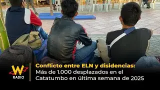Conflicto ELN-disidencias: M&aacute;s de 1.000 desplazados en el Catatumbo en &uacute;ltima semana de 2025 | La W