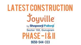 Shapoorji Pallonji - Joyville - sector 102 Gurgaon, Latest Construction Update 9650544333