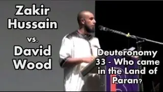 Deuteronomy 33 - Who came in PARAN with 10,000 saints? David Wood FAILS AGAIN vs. Zakir Hussain