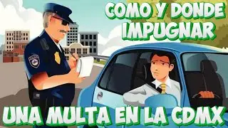 COMO Y DONDE IMPUGNAR LAS MULTAS DE TRANSITO EN LA CDMX