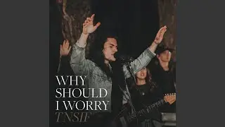 Why Should I Worry (feat. John Michael Howell)