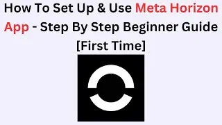 How to Set Up & Use Meta Horizon App &ndash; Step-by-Step Beginner Guide for First-Time Users