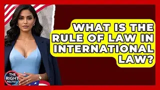 What Is The Rule Of Law In International Law? - The Right Politics