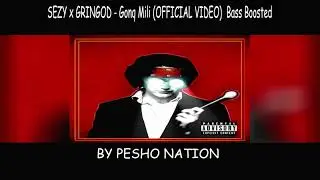 SEZY x GRINGOD - Gonq Mili (OFFICIAL VIDEO) Bass Boosted
