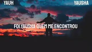 Foi Yausha Quem Me Encontrou