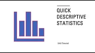 Quick Descriptive Statistics in SAS