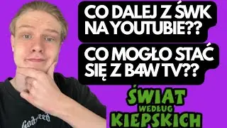CO MOGŁO STAĆ SIĘ Z B4W TV? KONIEC Z ŚWK NA YOUTUBE?