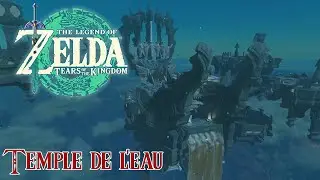 LE TEMPLE DE L'EAU - ZELDA TEARS OF THE KINGDOM