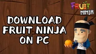 How to Download Fruit Ninja on Desktop PC 2024?