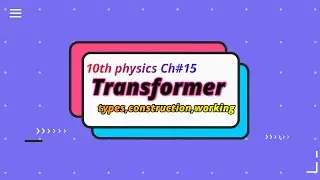 10th Phy|| Transformer ,Construction, Working of transformer, Types of transformer, advantages .