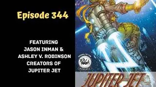 Ep 344 - Jupiter Jet: Jason Inman & Ashley V. Robinson Interview