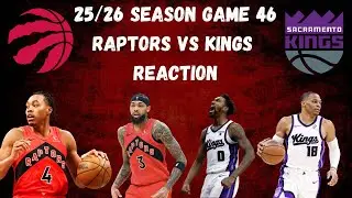 Raptors vs Kings Reaction|25/26 Season Game 46|TOR 122 SAC 109