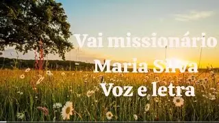 Louvor para culto de missões | vai missionário Maria Silva (voz e letra)