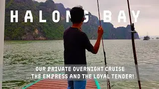 Halong Bay : Vietnam Ep 7 | Our Private Overnight Cruise (...The Empress and the Loyal Tender!)