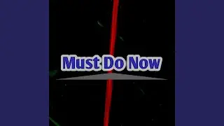 Must Do Now