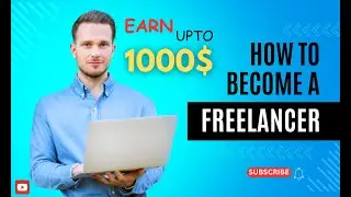 How To Become A Freelancer To Earn Upto 1000$.