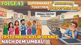 Ersteinblick nach dem Umbau f&uuml;r Dennis! #043 -Supermarket Together-