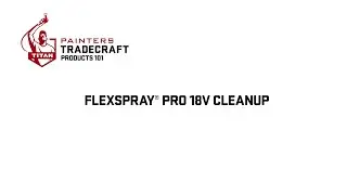 FlexSpray&reg; Pro 18V Cleanup | Painters TradeCraft Products 101