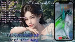 Thế Giới Hoàn Mỹ. Audio Truyện. Thần Đông Chương 21 đến Chương 30