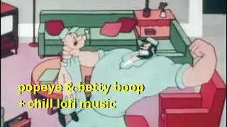 Old Cartoons and Lofi Hip Hop (Chill/Do Nothing) - Popeye & Betty Boop