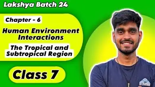 Human Environment Interactions The Tropical and the Subtropical Region Class 7 Geography Chapter 6
