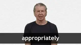 How to pronounce APPROPRIATELY in American English