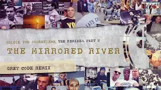 Goldie - The Mirrored River (Grey Code Remix)