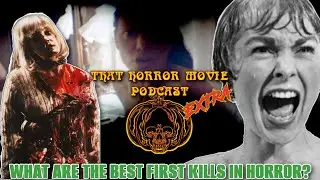 That Horror Movie Podcast EXTRA! What Are The Best First Kills In Horror?