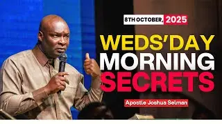 [8TH OCTOBER 2025] WEDNESDAY SECRETS - APOSTLE JOSHUA SELMAN