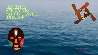 LES &Eacute;LITES AFRICAINES PART 17:  POWELL JOHNSON