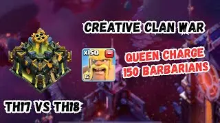 (Creative Clan War) TH17 vs TH18 | 150Barbarians and Queen Charge 😈🔥