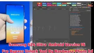 Samsung S24 Ultra || Android Version 16 || Frp Bypass Unlock Tool By ||  Hardware Phone bd 